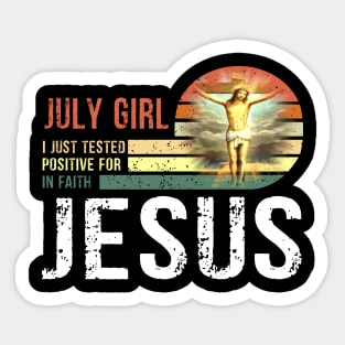 July Girl I Just Tested Positive for in Faith Jesus Lover T-Shirt Sticker